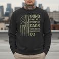 Guns Don't Kill People Dads With Pretty Daughters Humor Dad Men Sweatshirt