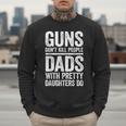 Guns Don't Kill People Dads With Pretty Daughters Do Shirt Men Sweatshirt
