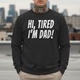 Hi Tired I'm Dad Dad Joke T-Shirt King Of Bad Jokes Men Sweatshirt