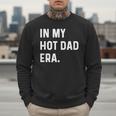In My Hot Dad Era Adult Humor Saying Men Sweatshirt In My Hot Dad Era Adult Humor Saying Men Sweatshirt