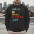 Husband Dad Grandpa 75 Year Old Legend 75th Birthday Men Sweatshirt Husband Dad Grandpa 75 Year Old Legend 75th Birthday Men Sweatshirt