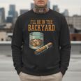 Ill Be In Backyard Saying Dad Men Grandpa Uncle Men Sweatshirt