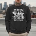 I'm Not The Stepdad I'm Just Dad That Stepped Up Step Dad Men Sweatshirt I'm Not The Stepdad I'm Just Dad That Stepped Up Step Dad Men Sweatshirt