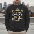 It's My Dad's 45th Birthday Happy Birthday 45 Years Old Men Sweatshirt