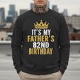 It's My Father's 82nd Birthday 82 Years Old Dad Men Sweatshirt