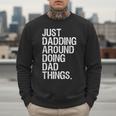 Just Dadding Around Doing Dad Things For Dads Father's Day Men Sweatshirt Just Dadding Around Doing Dad Things For Dads Father's Day Men Sweatshirt