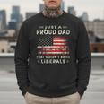 Just A Proud Dad That Didn't Raise Liberals Father's Day Dad Men Sweatshirt