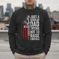 Just A Regular Dad Trying Not To Raise Liberals Father's Day Men Sweatshirt