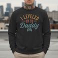 Leveled Up To Daddy Father To Be New Dad Men Sweatshirt