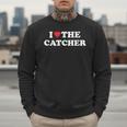 I Love The Catcher Baseball Softball Dad Mom Men Sweatshirt I Love The Catcher Baseball Softball Dad Mom Men Sweatshirt