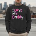 I Love My Daddy Best Dad Ever Father's Day Cool Kids Men Sweatshirt I Love My Daddy Best Dad Ever Father's Day Cool Kids Men Sweatshirt