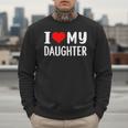 I Love My Daughter Fathers Day For Dad Men Sweatshirt