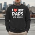 I Love Hot Dads With Beards I Heart Hot Dads Shirt Men Sweatshirt