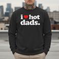I Love Hot Dads Top For Hot Dad Joke I Heart Hot Dads Men Sweatshirt