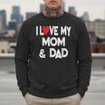 I Love My Mom & Dad Celebrate Family Mother Father Men Sweatshirt
