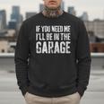 If You Need Me I'Ll Be In The Garage Shirt Men Mechanic Dad Men Sweatshirt