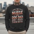 Nurse Dad I Have Two Titles Nurse And Dog Dad And I Rock For Men Men Sweatshirt