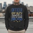 Officer Off Duty Dog Dad Cop Police Retirement Men Sweatshirt