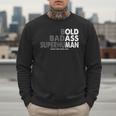 Old Man Saying Gag Dad Husband Birthday Fathers Day Men Sweatshirt