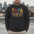 Papa If He Can't Fix It No One Can Father's Day Dad Grandpa Men Sweatshirt