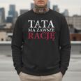 Polish Dad Is Always Right Polish Fathers Day Ojciec Men Sweatshirt
