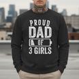 Proud Dad Of 3 Girls Daddy Of Three Daughters Men Sweatshirt