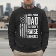Proud Dad That Didn't Raise Liberals American Flag -ON BACK Women Men Men Sweatshirt Proud Dad That Didn't Raise Liberals American Flag -ON BACK Women Men Men Sweatshirt