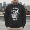 Proud Dad Of An NICU Grad NICU Graduate Father Parents Men Sweatshirt