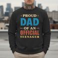 Proud Dad Of An Official Teenager 13th Birthday Family Men Sweatshirt Proud Dad Of An Official Teenager 13th Birthday Family Men Sweatshirt