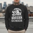 Proud Dad Of A Soccer Ball Senior Class Of 2026 Graduation Men Sweatshirt Proud Dad Of A Soccer Ball Senior Class Of 2026 Graduation Men Sweatshirt