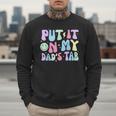Put It On My Dads Tab Fathers Day Groovy Kids Son Daughter Men Sweatshirt