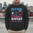Putters Or Pearls Dad Loves You Gender Reveal Family Men Sweatshirt