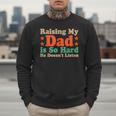 Raising My Dad Is So Hard He Doesn’t Listen Men Sweatshirt