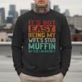 Retro Fathers Day Not Easy Being My Wifes Stud Muffin Dad Men Sweatshirt
