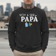 Ser Papa Voy Hacer Papa Voy A Ser Papa Dad To Be In Spanish Men Sweatshirt Ser Papa Voy Hacer Papa Voy A Ser Papa Dad To Be In Spanish Men Sweatshirt
