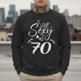 Still Sexy At 70 70th Birthday Seventieth Mom Dad Grandpa Men Sweatshirt