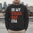 In My Sigma Dad Era Meme Alpha Male Sigma Daddy Father Men Sweatshirt In My Sigma Dad Era Meme Alpha Male Sigma Daddy Father Men Sweatshirt