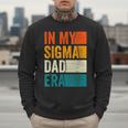 In My Sigma Dad Era Meme Alpha Male Slang Daddy Men Sweatshirt