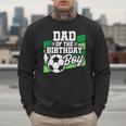 Soccer Birthday Birthday Dad Boys Soccer Birthday Men Sweatshirt Soccer Birthday Birthday Dad Boys Soccer Birthday Men Sweatshirt