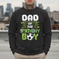 Soccer Dad Birthday Boy Party Soccer Family Matching Men Sweatshirt
