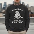 Sometimes I Just Be Farting Dad Husband Boyfriend Men Sweatshirt