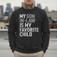 My Son In Law Is My Favorite Child Mom Dad Parents Men Sweatshirt My Son In Law Is My Favorite Child Mom Dad Parents Men Sweatshirt