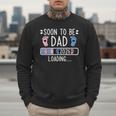 Soon To Be Dad 2026 Loading Pregnancy Announcement 2026 Men Sweatshirt