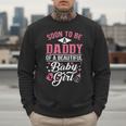 Soon To Be A Daddy Of A Beautiful Baby Girl New Dad T-Shirt Men Sweatshirt