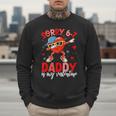 Sorry 67 Daddy Is My Valentine Six Seven Meme Kids 6 7 Dad Men Sweatshirt Sorry 67 Daddy Is My Valentine Six Seven Meme Kids 6 7 Dad Men Sweatshirt