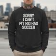 SORRY I CAN'T MY KID HAS SOCCER Mom DadShirt Men Sweatshirt