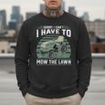 Sorry I Cant I Have To Mow The Lawn Riding Mower Dad Men Sweatshirt