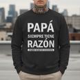 Spanish Dad Is Always Right When Mom's Not Around Dad Men Sweatshirt Spanish Dad Is Always Right When Mom's Not Around Dad Men Sweatshirt