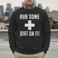 Sports Meme Rub Some Dirt On It For Coach Or Dad Men Sweatshirt Sports Meme Rub Some Dirt On It For Coach Or Dad Men Sweatshirt