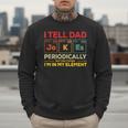 i Tell Dad Jokes Periodically But When I'm In My Elements Men Sweatshirt